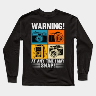 Warning At Any Time I May Snap Photographer Camera Men Women Long Sleeve T-Shirt